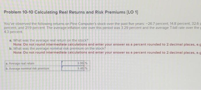  Problem 10-10 Calculating Real Returns and Risk Premiums [LO 1] You've