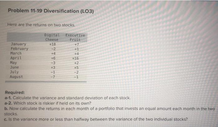  Problem 11-19 Diversification (LO3) Here are the returns on two stocks.
