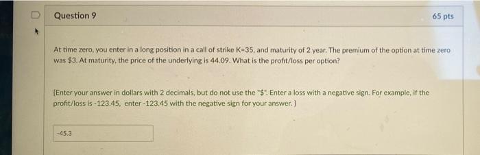  Question 9 65 pts At time zero, you enter in a