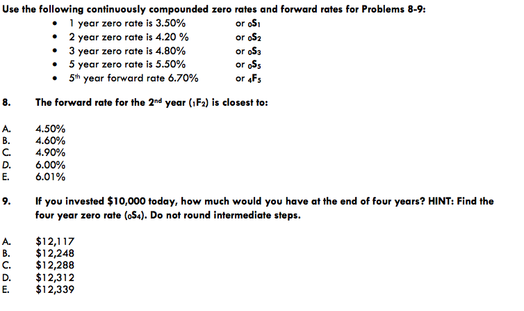 Use the following continuously compounded zero rates and forward rates for