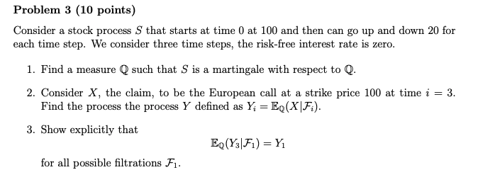  Problem 3 (10 points) Consider a stock process that starts at