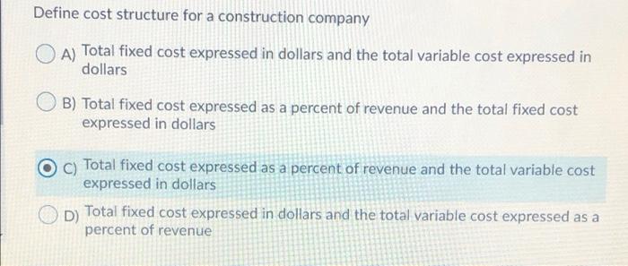  Define cost structure for a construction company A) Total fixed cost
