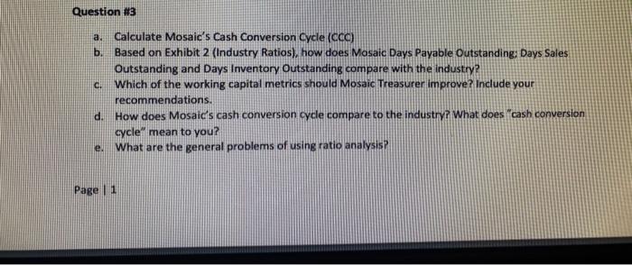  Question #3 a. b. c! Calculate Mosaic's Cash Conversion Cycle (CCC)