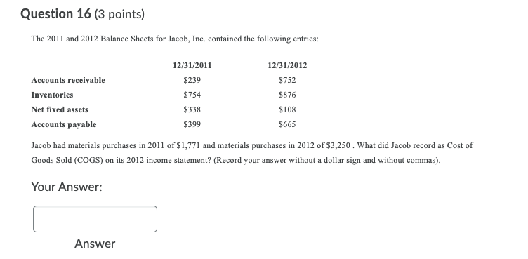 Question 16 (3 points) The 2011 and 2012 Balance Sheets for