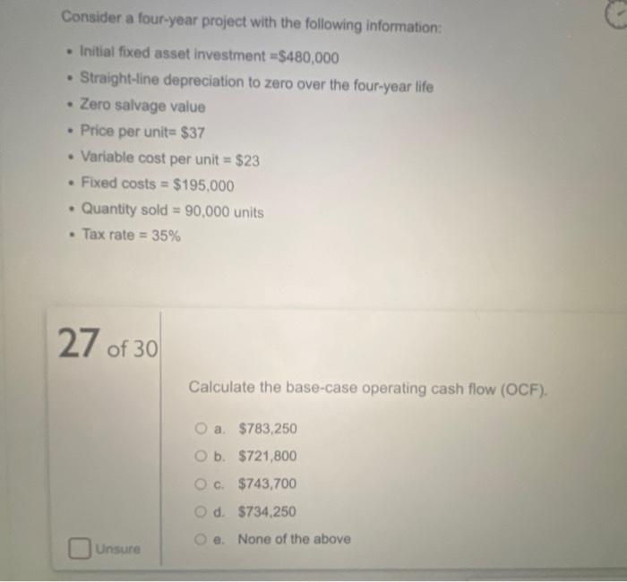 27-28 Consider a four-year project with the following information: Initial fixed asset