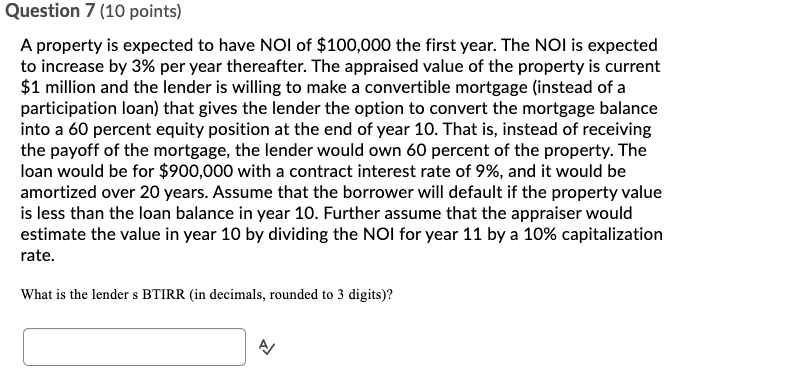 Question 7 (10 points) A property is expected to have NOI
