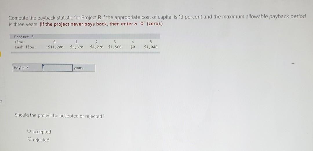 Compute the payback statistic for Project B if the appropriate cost