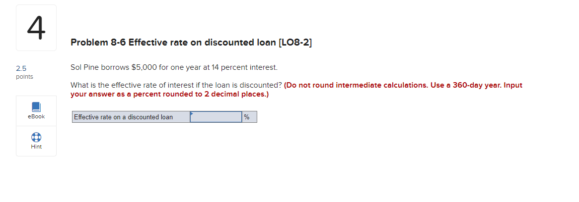  Problem 8-6 Effective rate on discounted loan [LO8-2] Sol Pine borrows