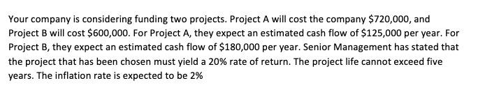  Your company is considering funding two projects. Project A will cost