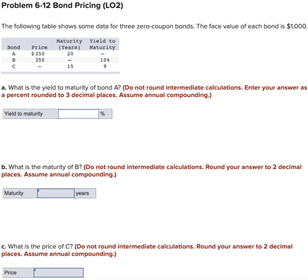 Problem 6-12 Bond Pricing (LO2) The following table shows some data