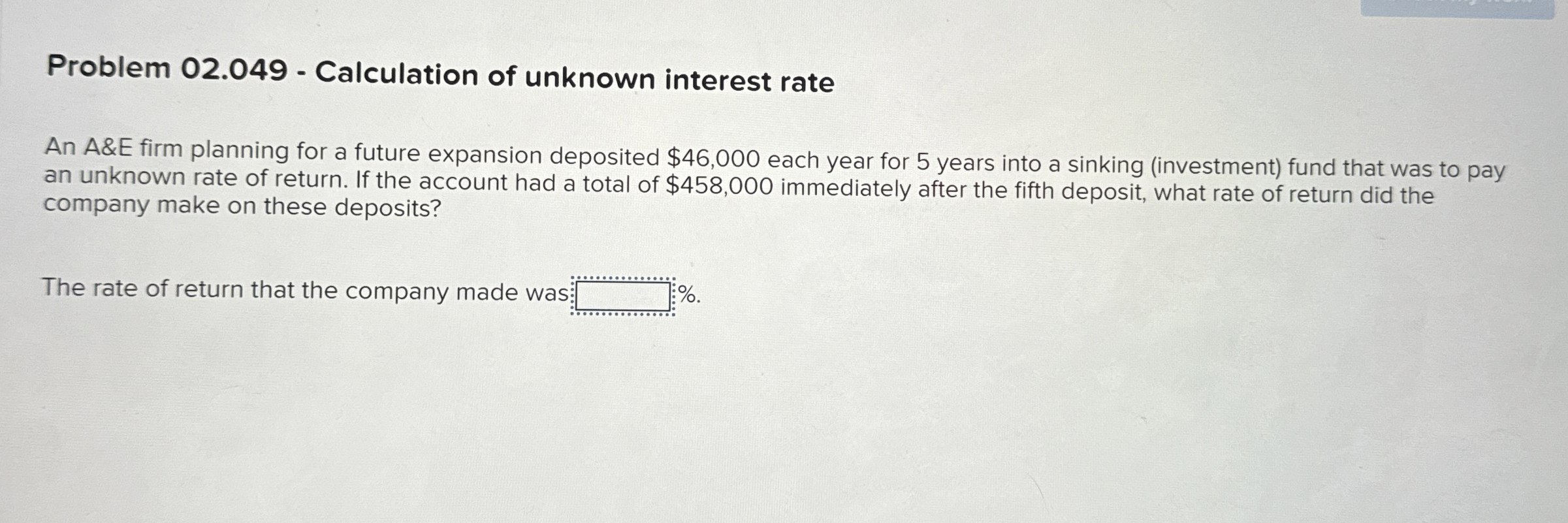  Problem 02.049- Calculation of unknown interest rate An A&E firm planning
