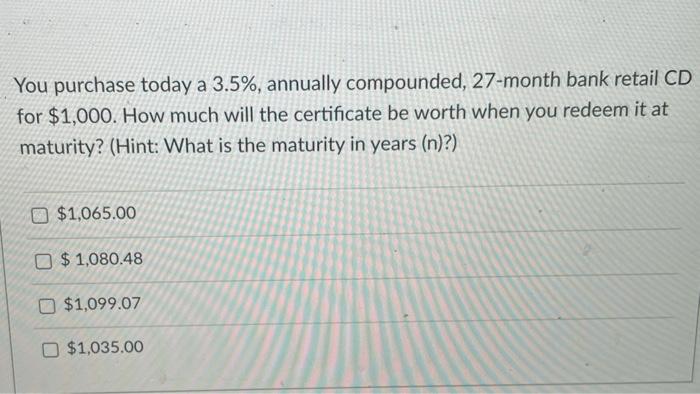 need help with these 2 please You purchase today a 3.5%, annually