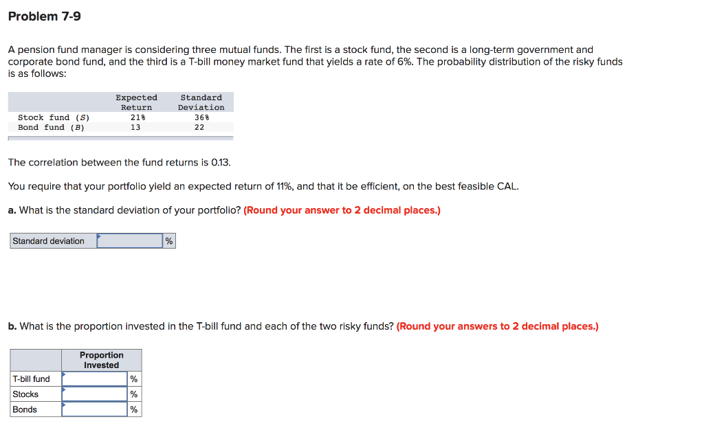  Problem 7-9 A pension fund manager is considering three mutual funds.
