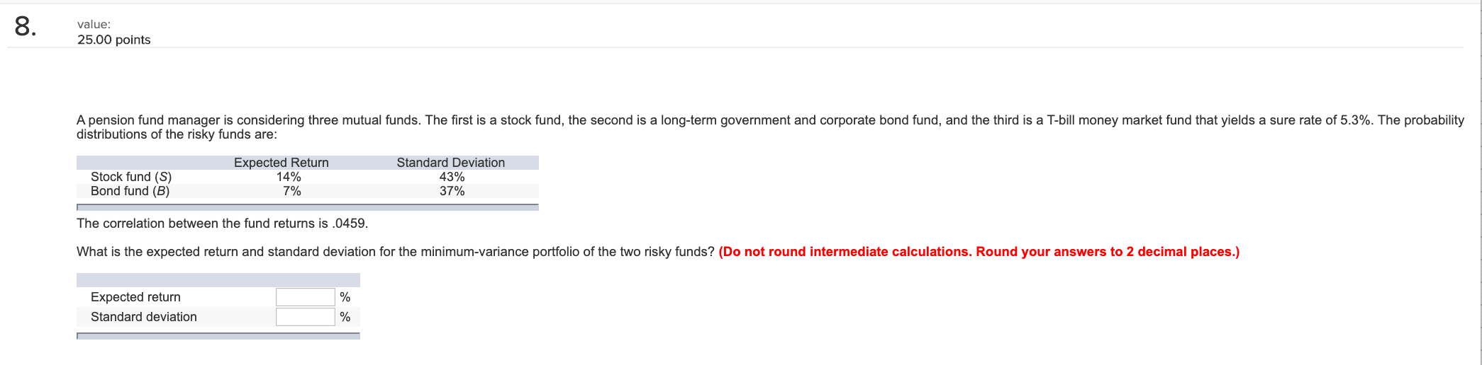 8. value: 25.00 points A pension fund manager is considering three