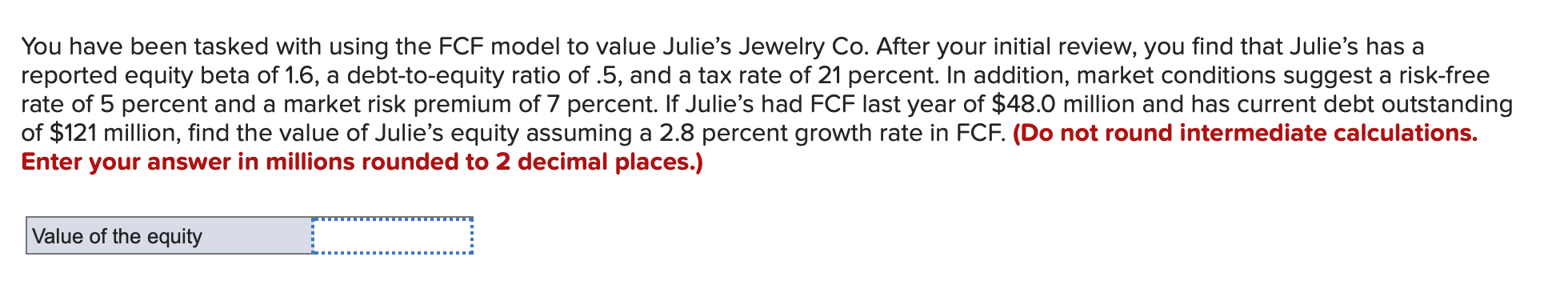 You have been tasked with using the FCF model to value