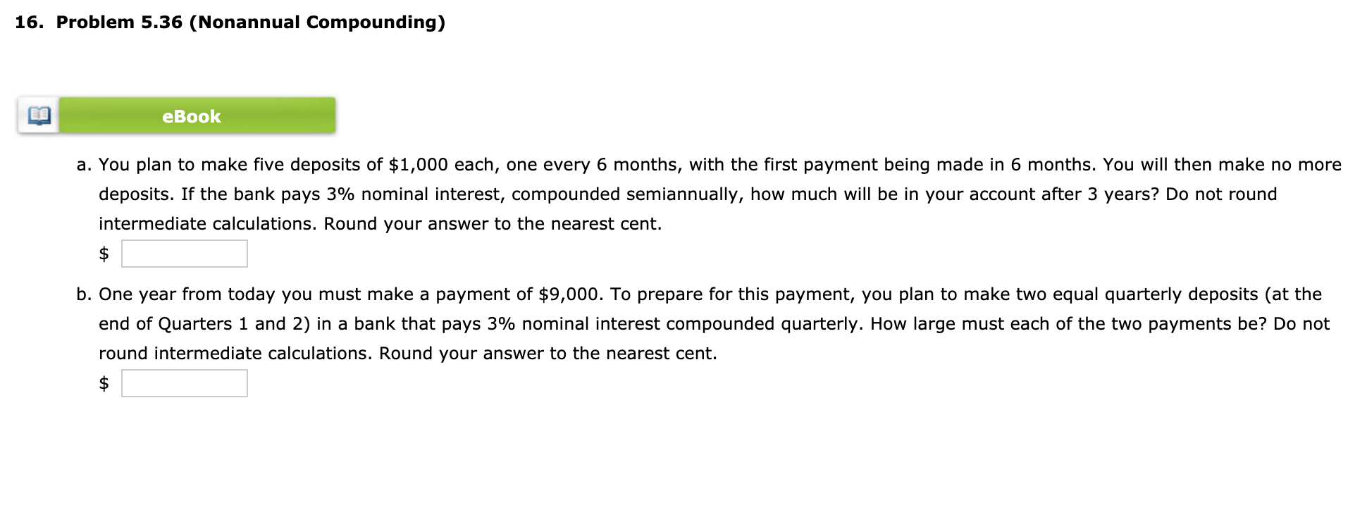 16. Problem 5.36 (Nonannual Compounding) eBook a. You plan to make