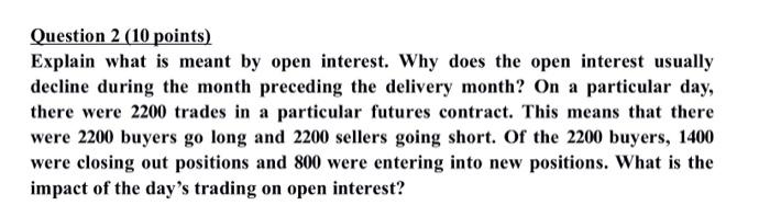  Question 2 (10 points) Explain what is meant by open interest.