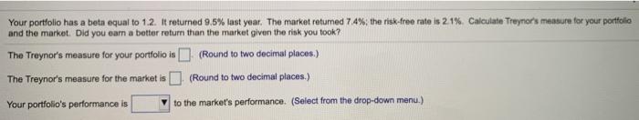  Your portfolio has a beta equal to 1.2. It returned 9.5%