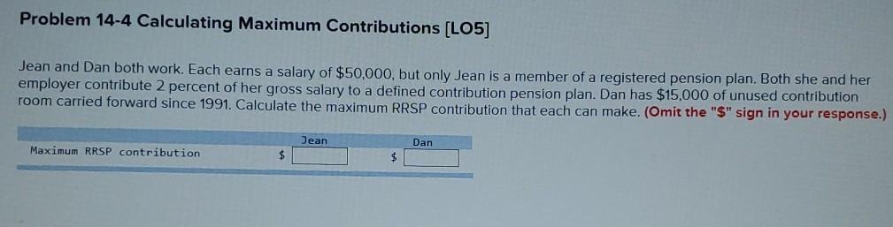  Problem 14-4 Calculating Maximum Contributions (LO5] Jean and Dan both work.