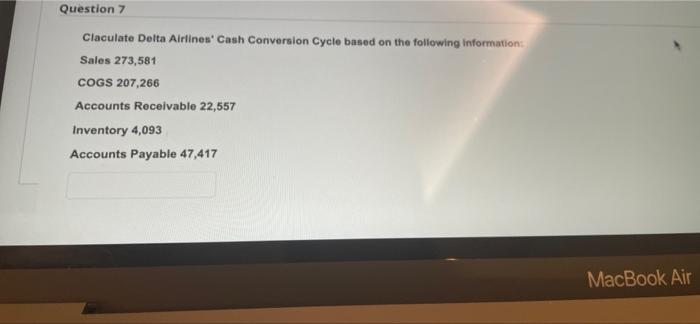  Question 7 Claculate Delta Airlines' Cash Conversion Cycle based on the