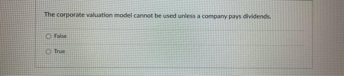  26 The corporate valuation model cannot be used unless a company
