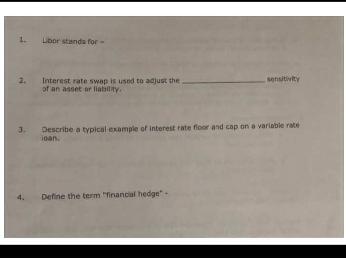  1. Libor stands for - 2. sensitivity Interest rate swap is