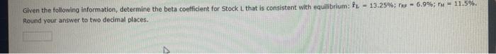  Given the following information, determine the beta coefficient for Stock L