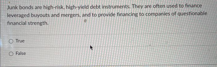  Junk bonds are high-risk, high-yield debt instruments. They are often used
