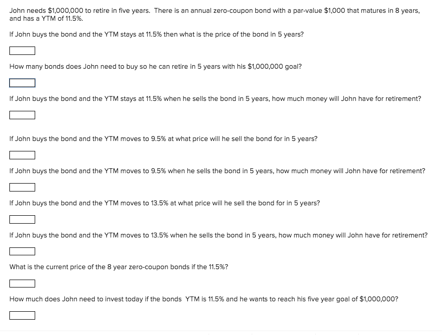  John needs $1,000,000 to retire in five years. There is an