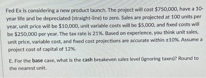  Fed Ex is considering a new product launch. The project will