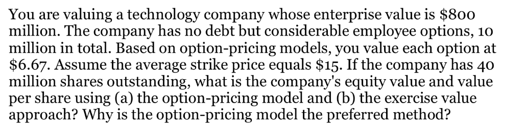 You are valuing a technology company whose enterprise value is $80o