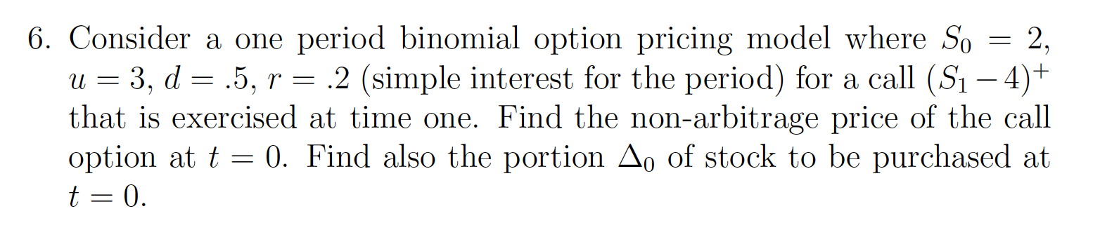  = - 6. Consider a one period binomial option pricing model
