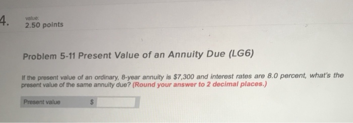  value 2.50 points Problem 5-11 Present Value of an Annuity Due