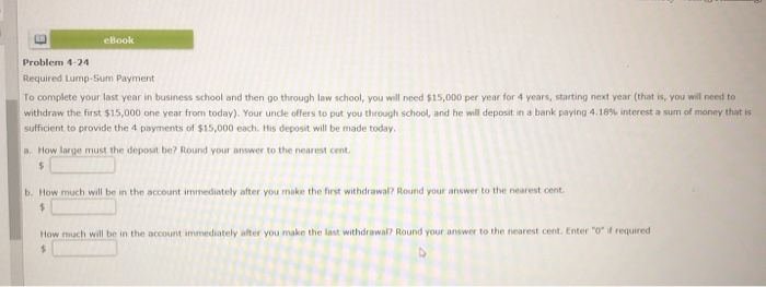  eBook Problem 4-24 Required Lump-Sum Payment To complete your last year