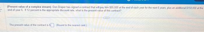  (Present value of a complex stream) Don Draper has signed a