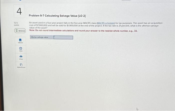  Problem 9.7 Calculating Salvage Value [LO 2] An asset used in