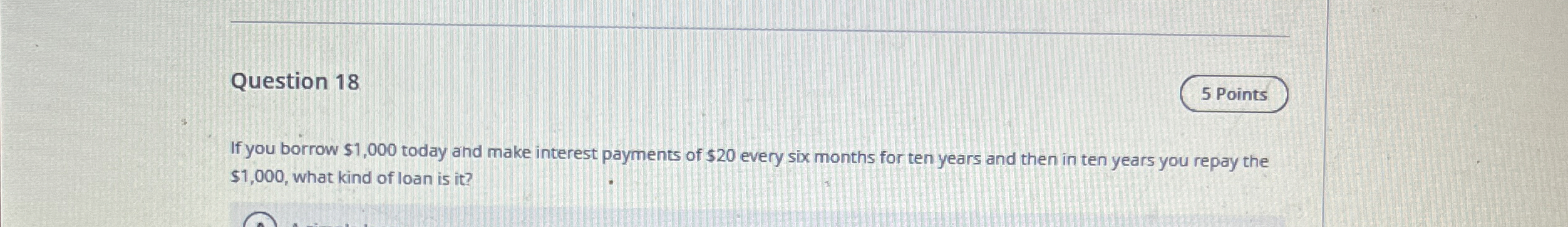  Question 18 5 Points If you borrow $1,000 today and make