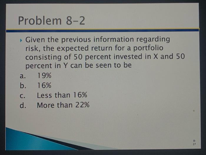  ((Whithout exel)) Problem 8-2 Given the previous information regarding risk, the