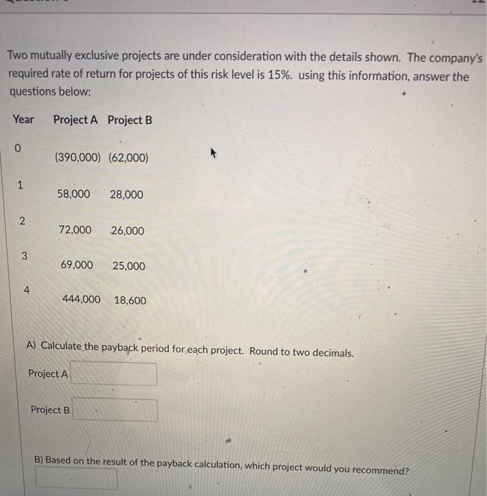  answer asap please Two mutually exclusive projects are under consideration with