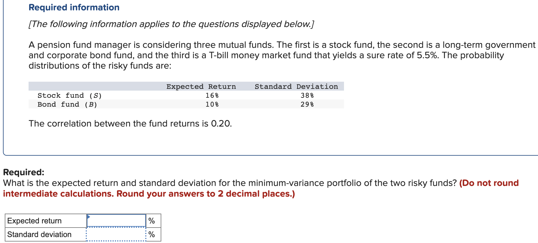 Required information: A pension fund manager is considering three mutual funds. The