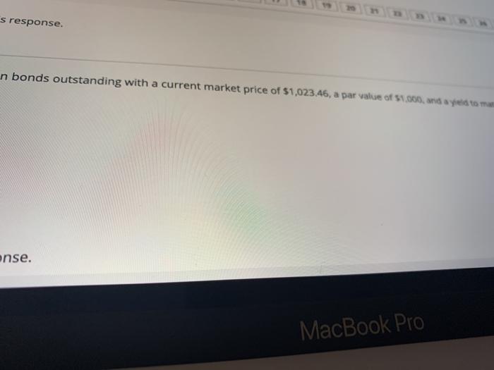Inc. has 7 percent, semiannual, coupon bonds outstanding mature? 0 24.37 years