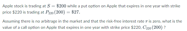  Apple stock is trading at S = $200 while a put