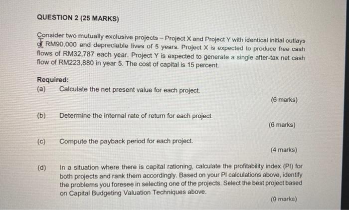  QUESTION 2 (25 MARKS) Consider two mutually exclusive projects - Project