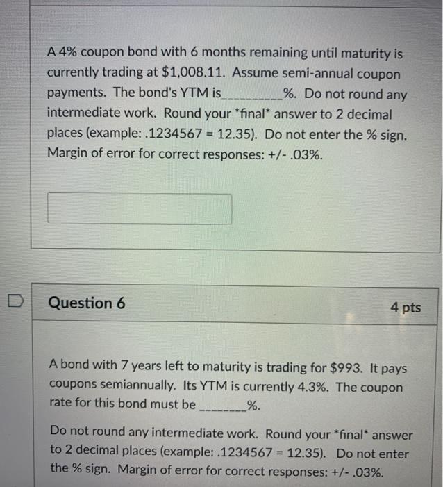  A 4% coupon bond with 6 months remaining until maturity is