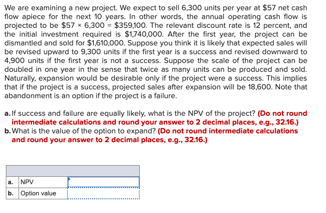 Question 1 Question 2 We are examining a new project. We expect