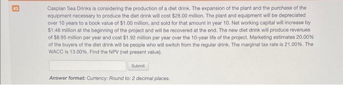 Unanswered y Answered Caspian Sea Drinks is considering the purchase of a