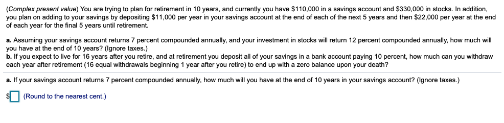 (Complex present value) You are trying to plan for retirement in