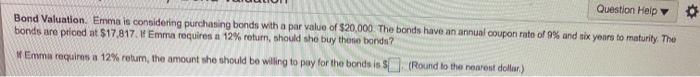 need help Question Help Bond Valuation. Emma is considering purchasing bonds with