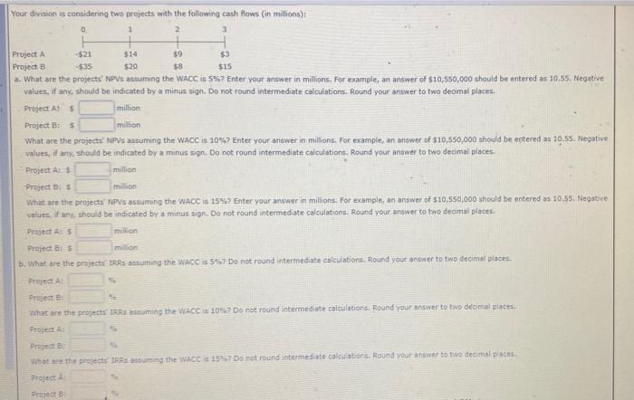 i need help plz:)! Your division is considering two projects whth the