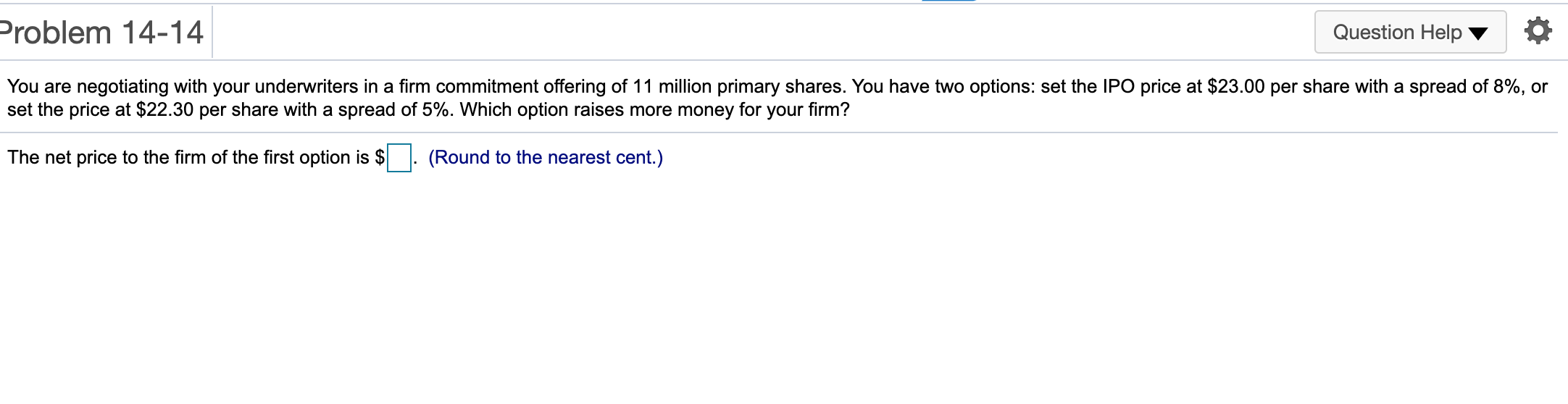 Problem 14-14 Question Help You are negotiating with your underwriters in